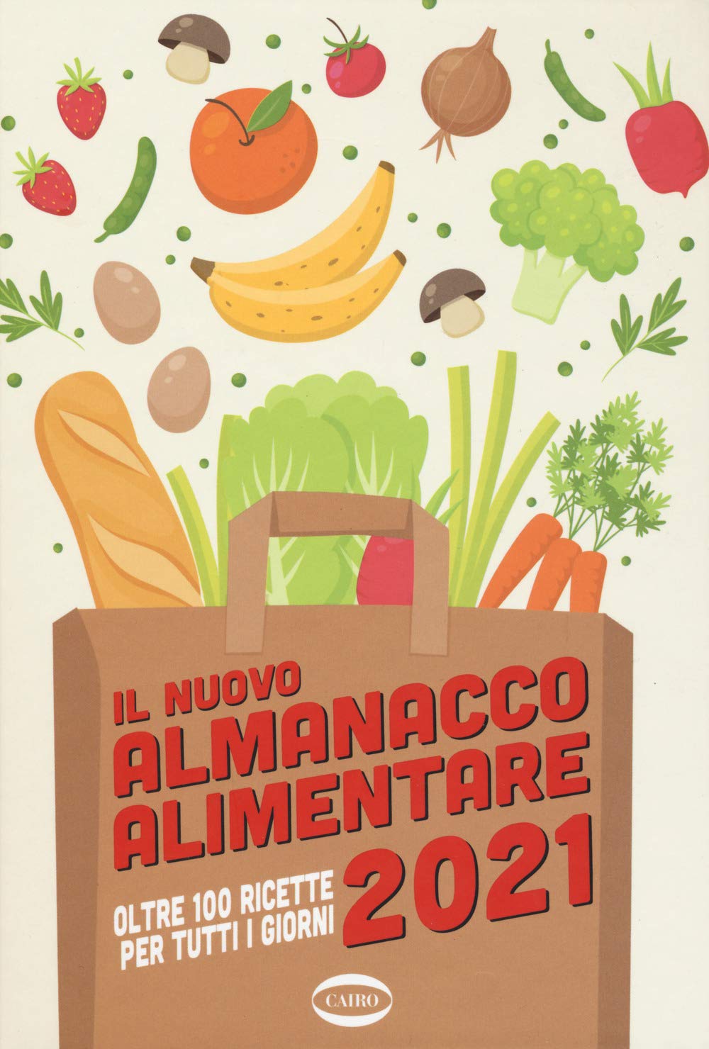 Il nuovo almanacco alimentare 2021. Oltre 100 ricette per tutti i giorni. Ediz. a colori Leisure, Home & Garden