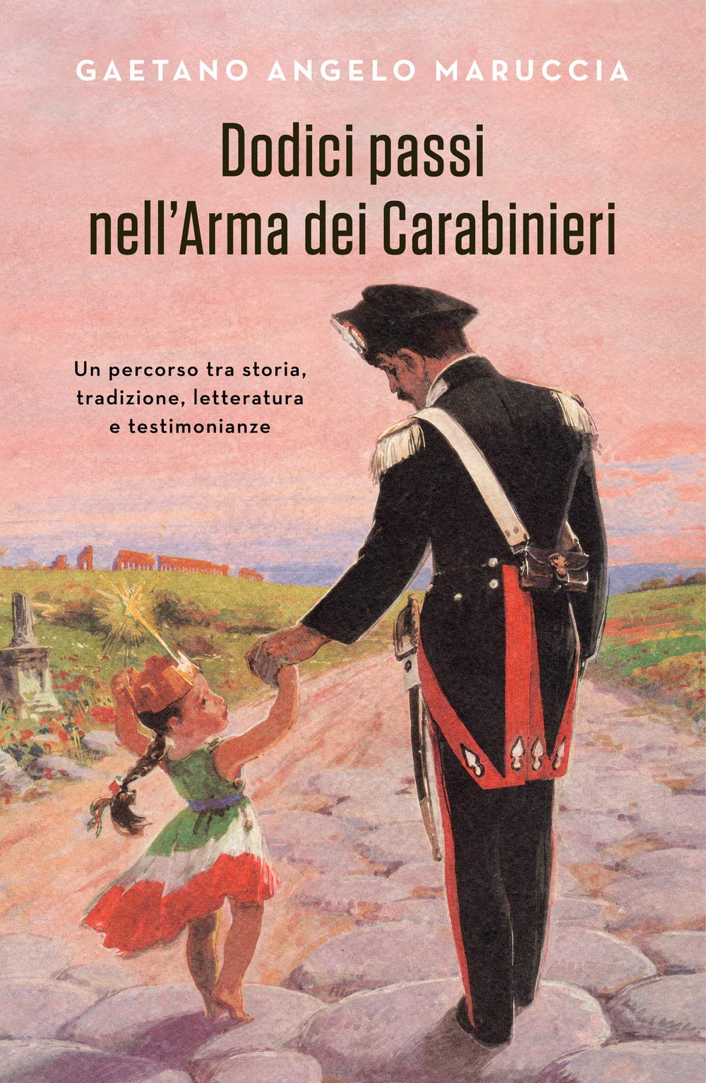 Dodici passi nell'Arma dei Carabinieri. Un percorso tra storia, tradizione, letteratura e testimonianze Law