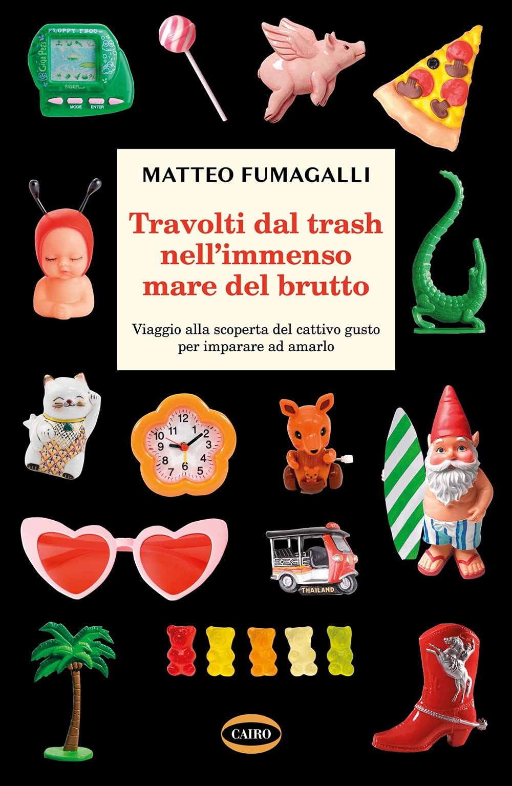 Travolti dal trash nell'immenso mare del brutto. Viaggio alla scoperta del cattivo gusto per imparare ad amarlo Politics & History