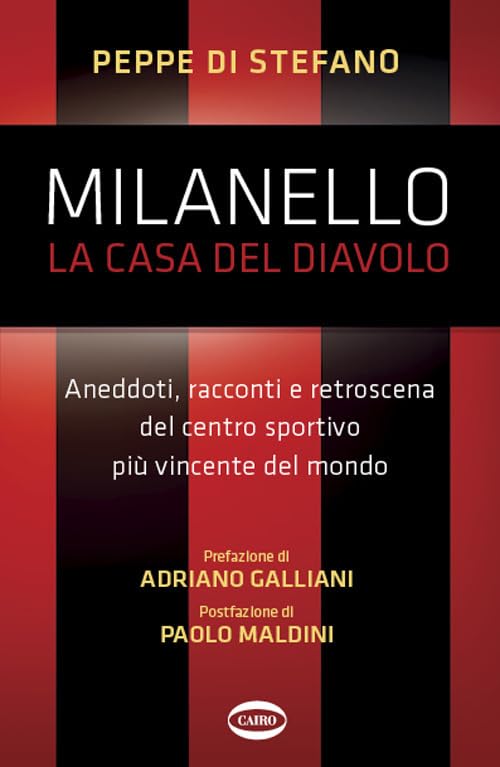Milanello, la casa del diavolo. Aneddoti, racconti e retroscena del centro sportivo più vincente del mondo Health, Nutrition & Fitness