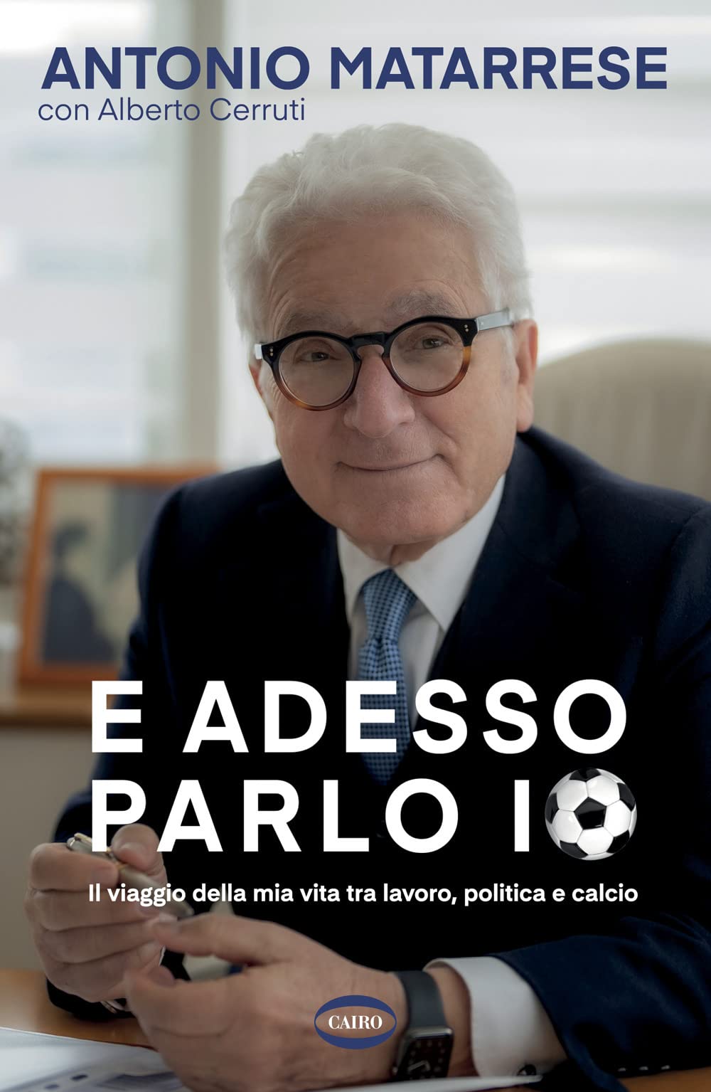 E adesso parlo io. Il viaggio della mia vita tra lavoro, politica e calcio (Arena) Sports