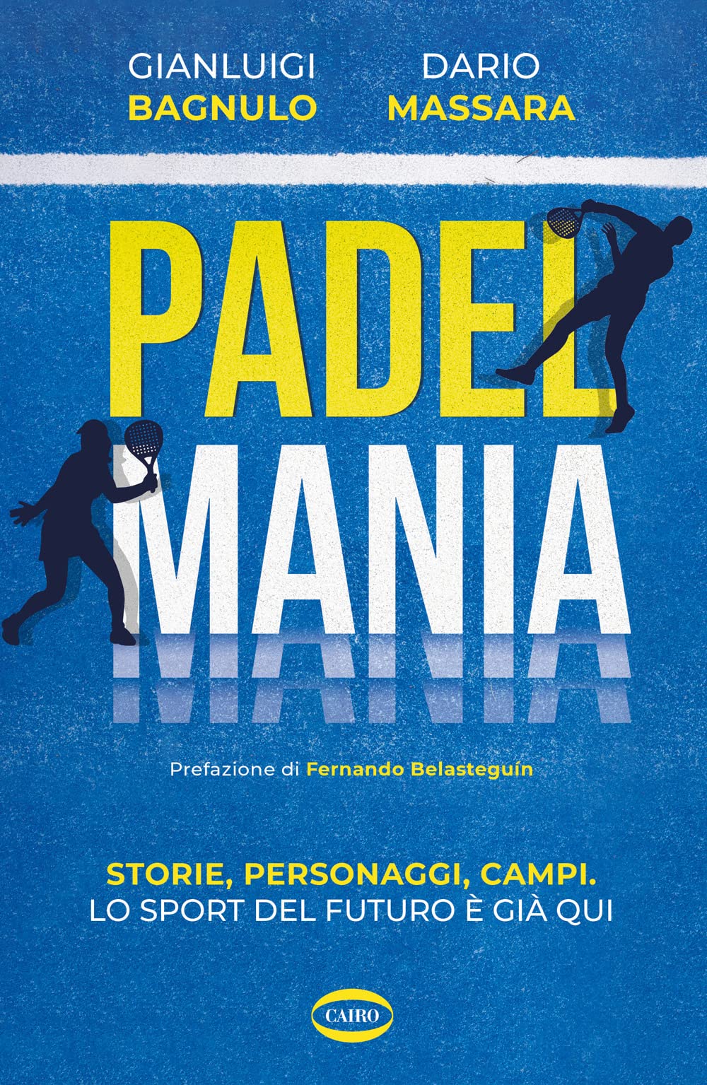 Padel mania. Storie, personaggi, campi. Lo sport del futuro è già qui Leisure & Fun