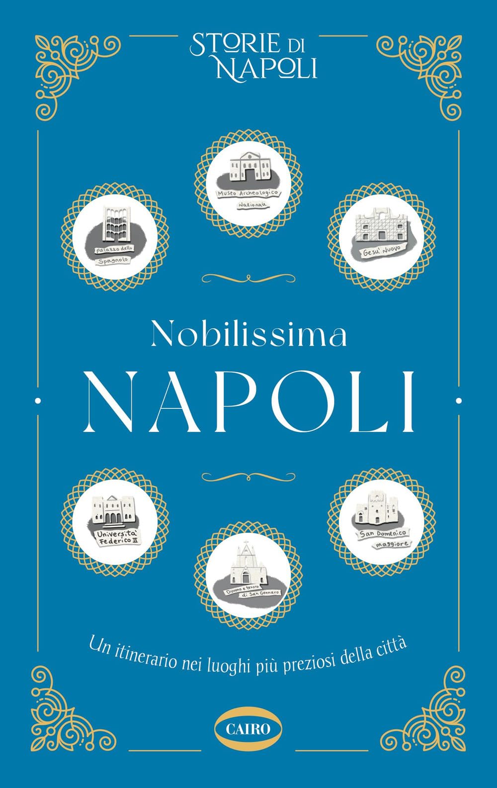 Nobilissima Napoli. Un itinerario nei luoghi più preziosi della città book