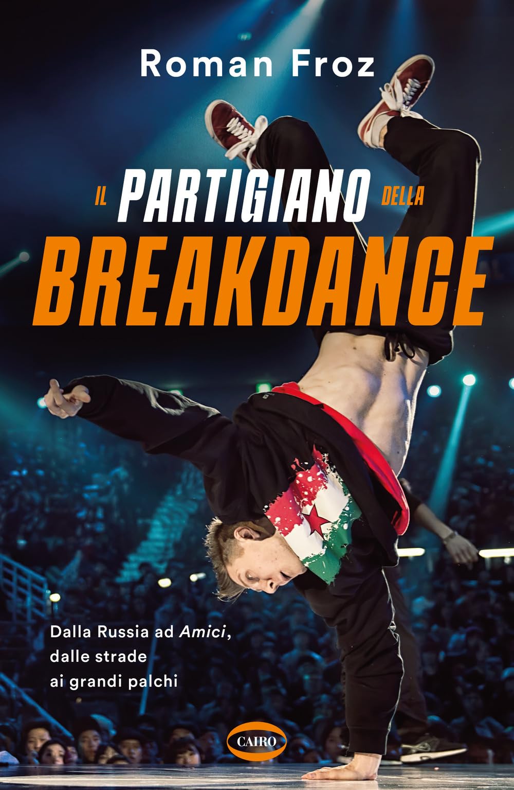 Il partigiano della breakdance. Dalla Russia ad Amici, dalle strade ai grandi palchi Film & Music