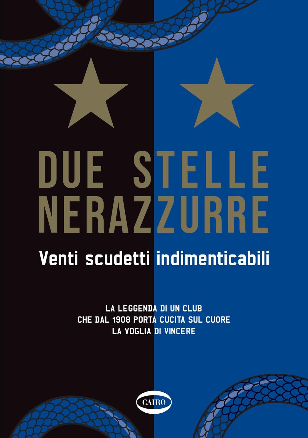 Due stelle nerazzurre. Venti scudetti indimenticabili. La leggenda di un club che dal 1908 porta cucita sul cuore la voglia di vincere Health, Nutrition & Fitness