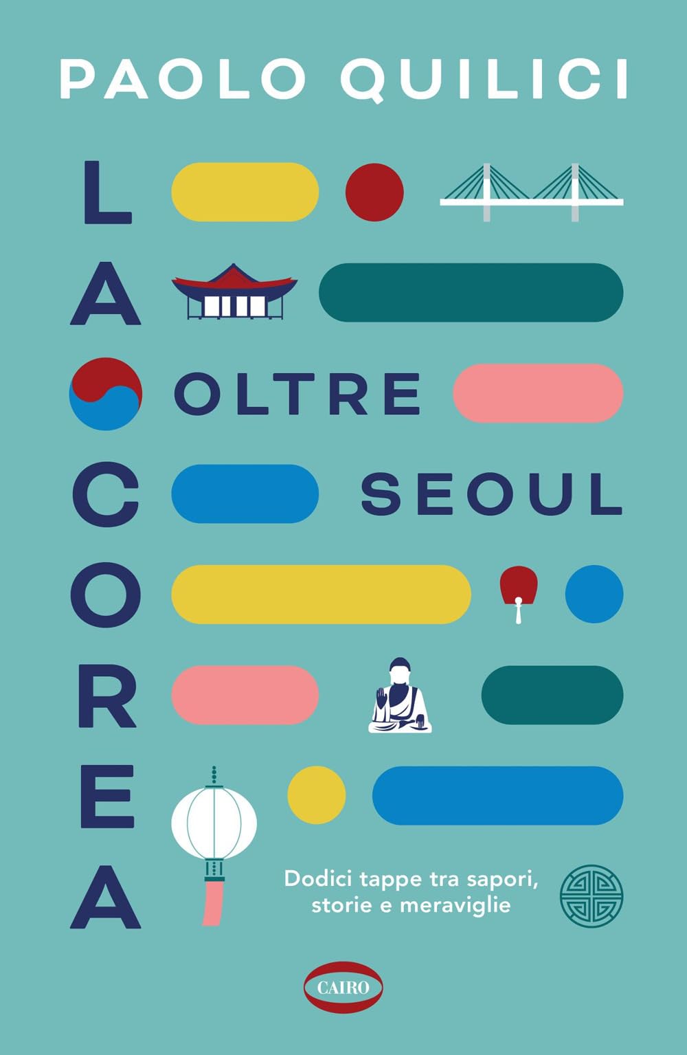 La Corea oltre Seoul. Dodici tappe tra sapori, storie e meraviglie book