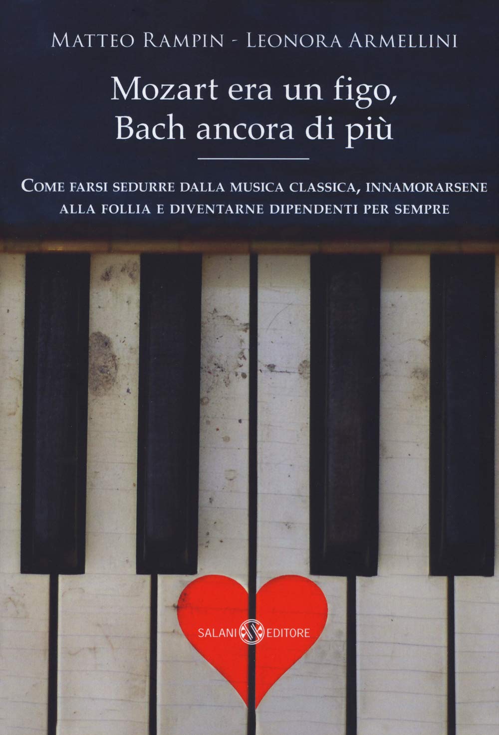 Mozart era un figo, Bach ancora di più. Come farsi sedurre dalla musica classica, innamorarsene alla follia e diventarne dipendenti per sempre. Nuova ediz. book