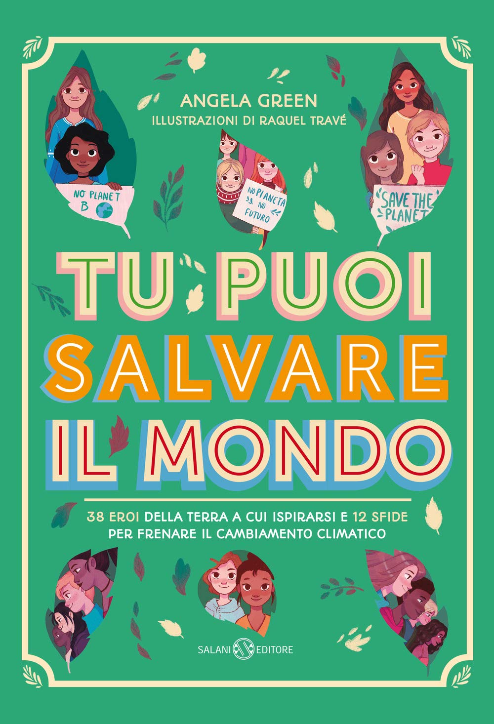 Tu puoi salvare il mondo. 38 eroi della Terra a cui ispirarsi e 12 sfide per frenare il cambiamento climatico book
