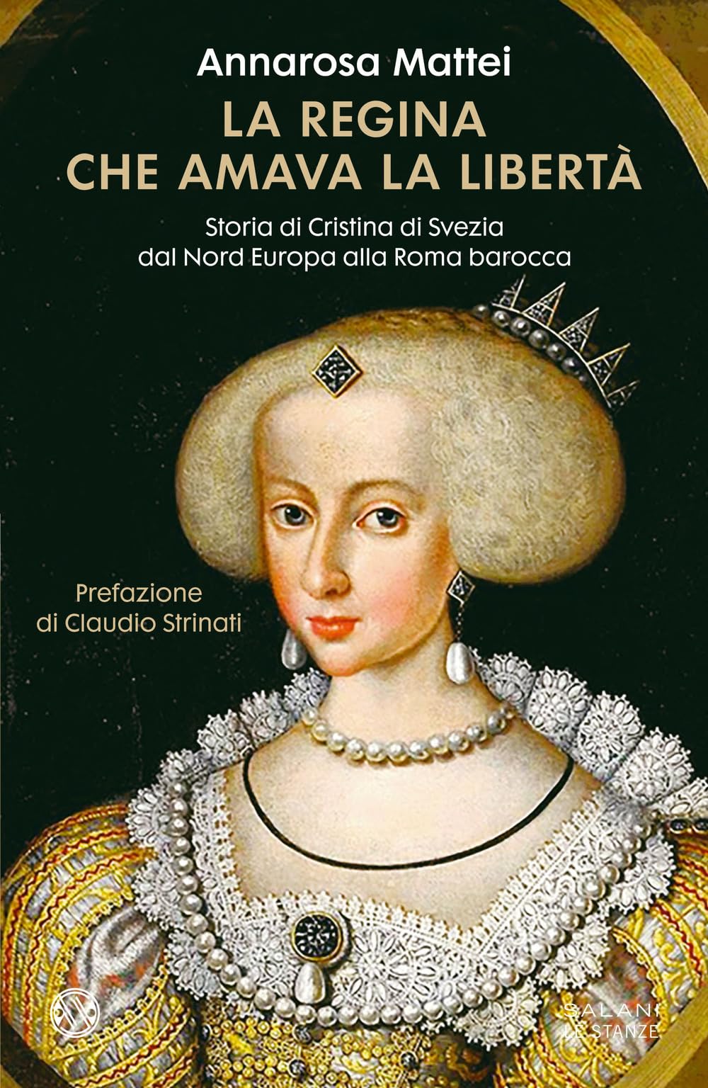 La regina che amava la libertà. Storia di Cristina di Svezia dal Nord Europa alla Roma barocca book