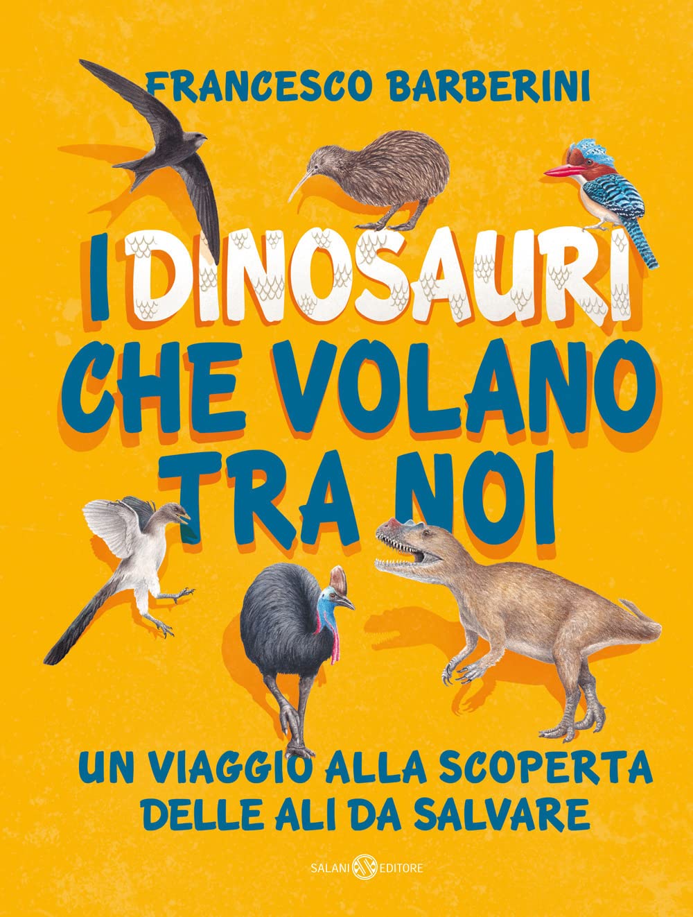 I dinosauri che volano tra noi. Un viaggio alla scoperta delle ali da salvare Non-fiction
