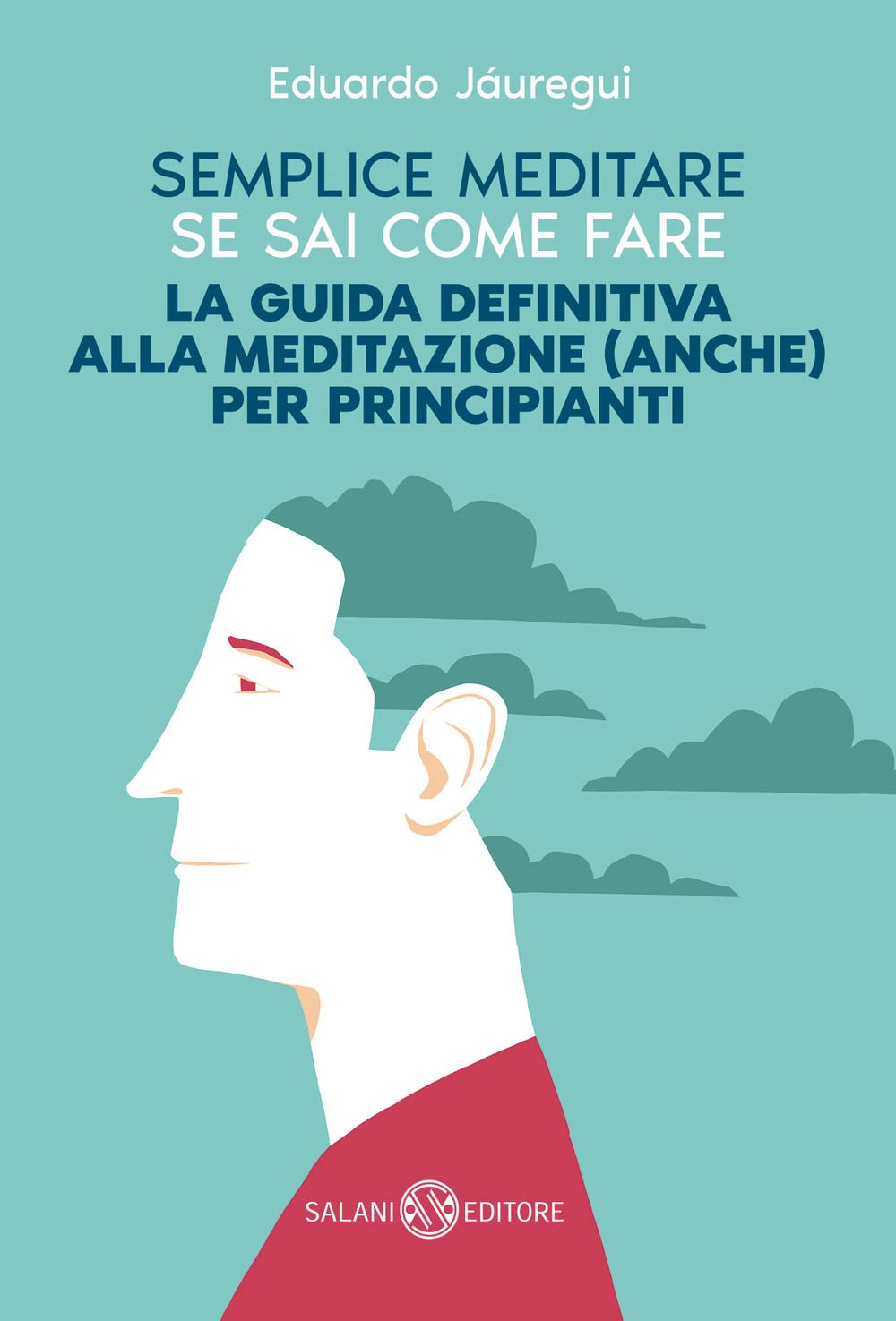 Semplice meditare se sai come fare. La guida definitiva alla meditazione (anche) per principianti Lifestyle