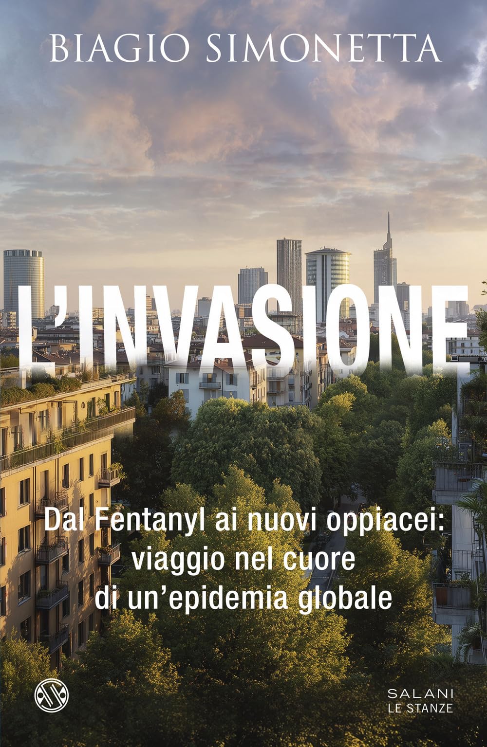L' invasione. Dal Fentanyl ai nuovi oppiacei: viaggio nel cuore di un'epidemia globale Books