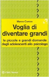 Voglia di diventare grandi. Le piccole e grandi domande degli adolescenti allo psicologo book