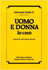 Uomo e donna lo creò. Catechesi sull'amore umano book