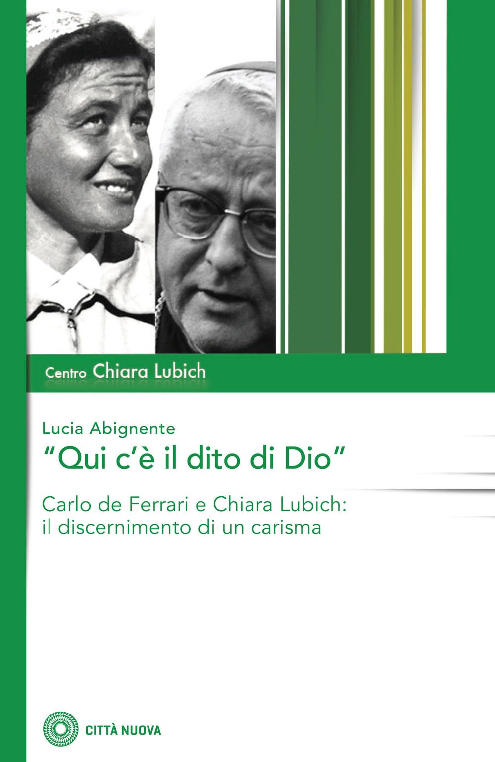 «Qui c'è il dito di Dio». Carlo De Ferrari e Chiara Lubich: il discernimento di un carisma (Studi e documenti. Centro Chiara Lubich) Religion & Esotericism