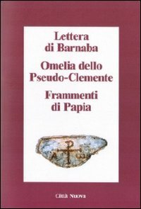 Lettera di Barnaba-Omelia dello Pseudo-Clemente-Frammenti di Papia book