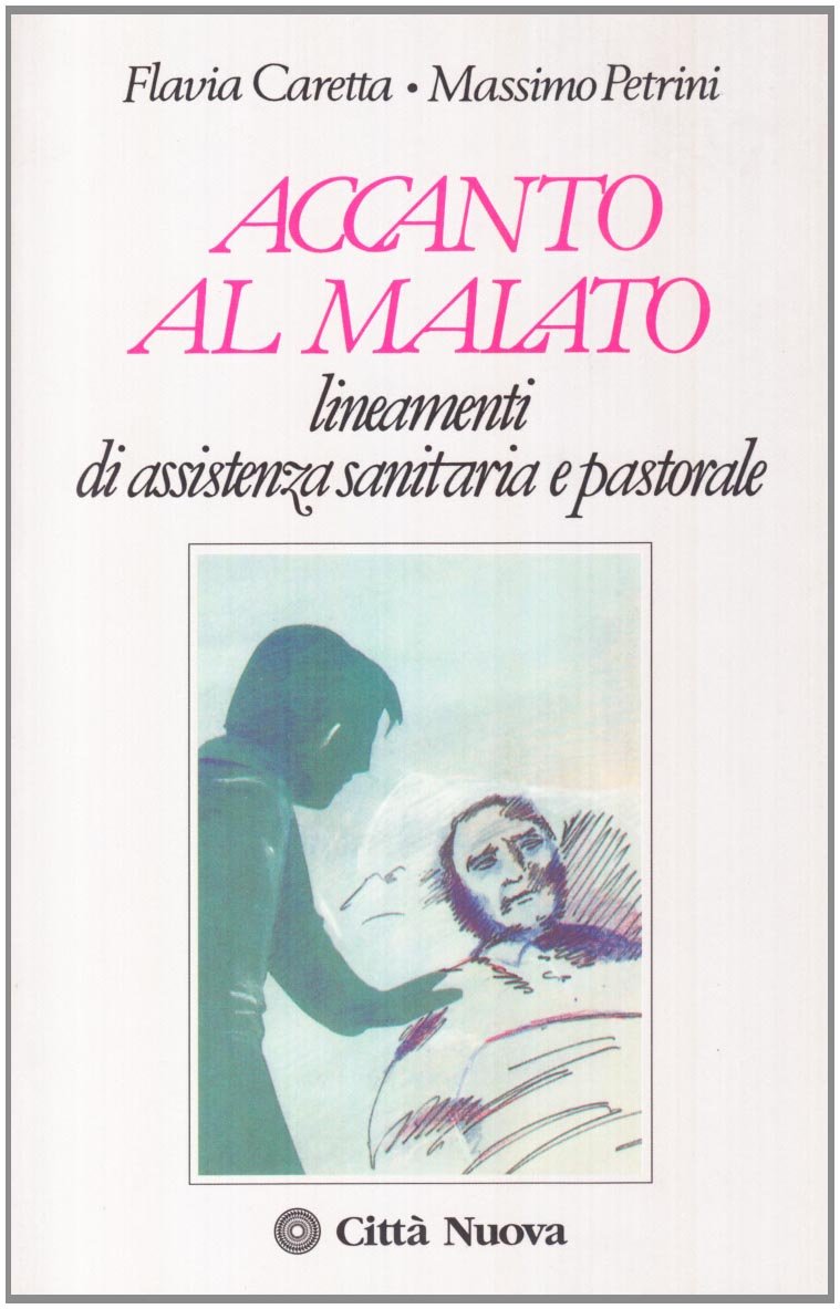 Accanto al malato. Lineamenti di assistenza sanitaria e pastorale (Psicologia e benessere) Medicine