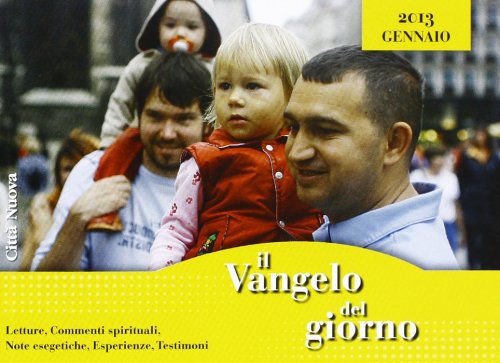 Il Vangelo del giorno. Letture, commenti spirituali, note esegetiche, esperienze, testimoni. Gennaio 2013 Religion & Esotericism