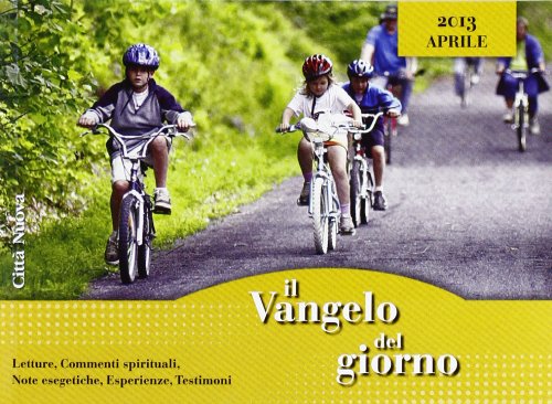 Il Vangelo del giorno. Letture, commenti spirituali, note esegetiche, esperienze, testimoni. Aprile 2013 Religion & Esotericism