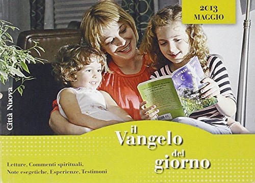 Il Vangelo del giorno. Letture, commenti spirituali, note esegetiche, esperienze, testimoni. Maggio 2013 Religion & Esotericism