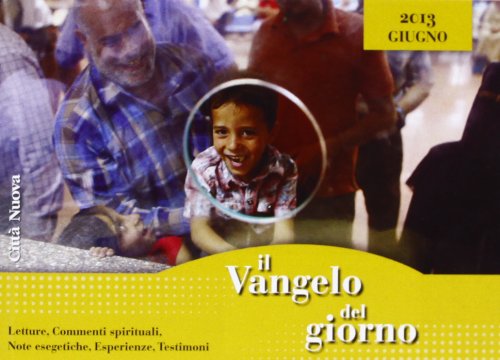 Il Vangelo del giorno. Letture, commenti spirituali, note esegetiche, esperienze, testimoni. Giugno 2013 Religion & Esotericism