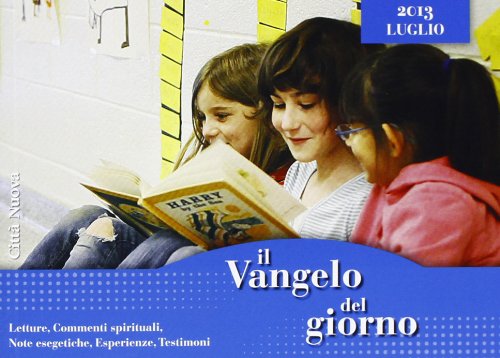 Il Vangelo del giorno. Letture, commenti spirituali, note esegetiche, esperienze, testimoni. Luglio 2013 Religion & Esotericism