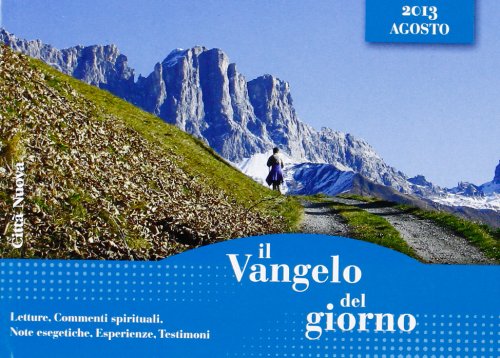 Il Vangelo del giorno. Letture, commenti spirituali, note esegetiche, esperienze, testimoni. Agosto 2013 Religion & Esotericism