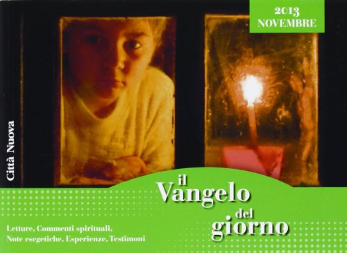 Il Vangelo del giorno. Letture, commenti spirituali, note esegetiche, esperienze, testimoni. Novembre 2013 Religion & Esotericism