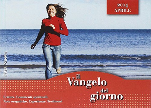 Il Vangelo del giorno. Letture, commenti spirituali, note esegetiche, esperienze, testimoni. Aprile 2014 Religion & Esotericism