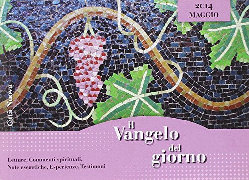 Il Vangelo del giorno. Letture, commenti spirituali, note esegetiche, esperienze, testimoni. Maggio 2014 Religion & Esotericism