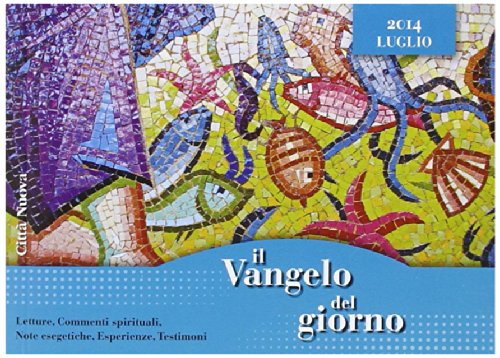 Il Vangelo del giorno. Letture, commenti spirituali, note esegetiche, esperienze, testimoni. Luglio 2014 Religion & Esotericism
