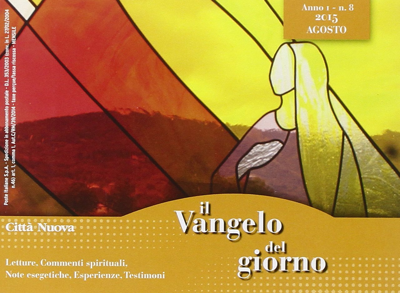 Il Vangelo del giorno. Letture, commenti spirituali, note esegetiche, esperienze, testimoni. Agosto 2015 Religion & Esotericism