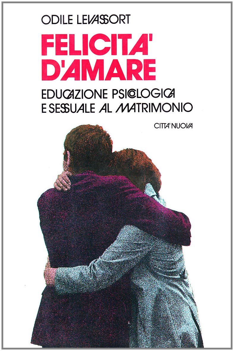 Felicità d'amare. Educazione psicologica e sessuale al matrimonio book