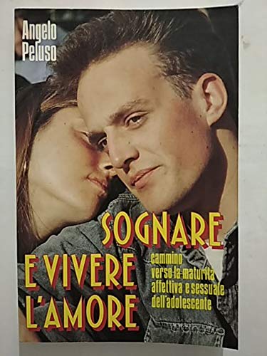 Sognare e vivere l'amore. Cammino verso la maturità affettiva e sessuale dell'adolescente (Guide) Books