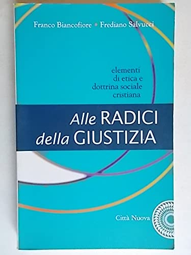 Alle radici della giustizia. Elementi di etica e dottrina sociale cristiana book