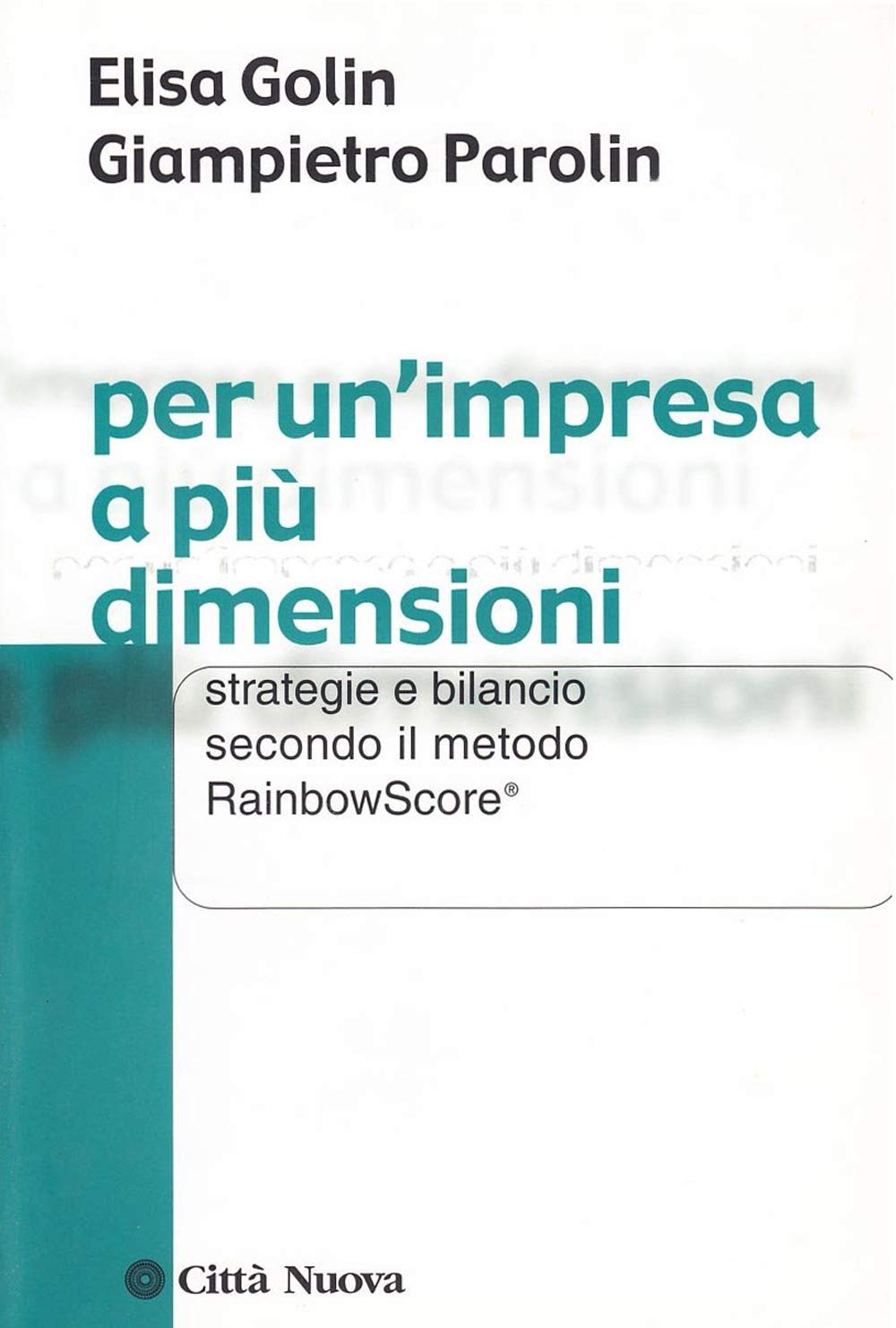 Per un'impresa a più dimensioni. Strategie e bilancio secondo il metodo Rainbowscore (Società e socialità) Business, Finance & Career