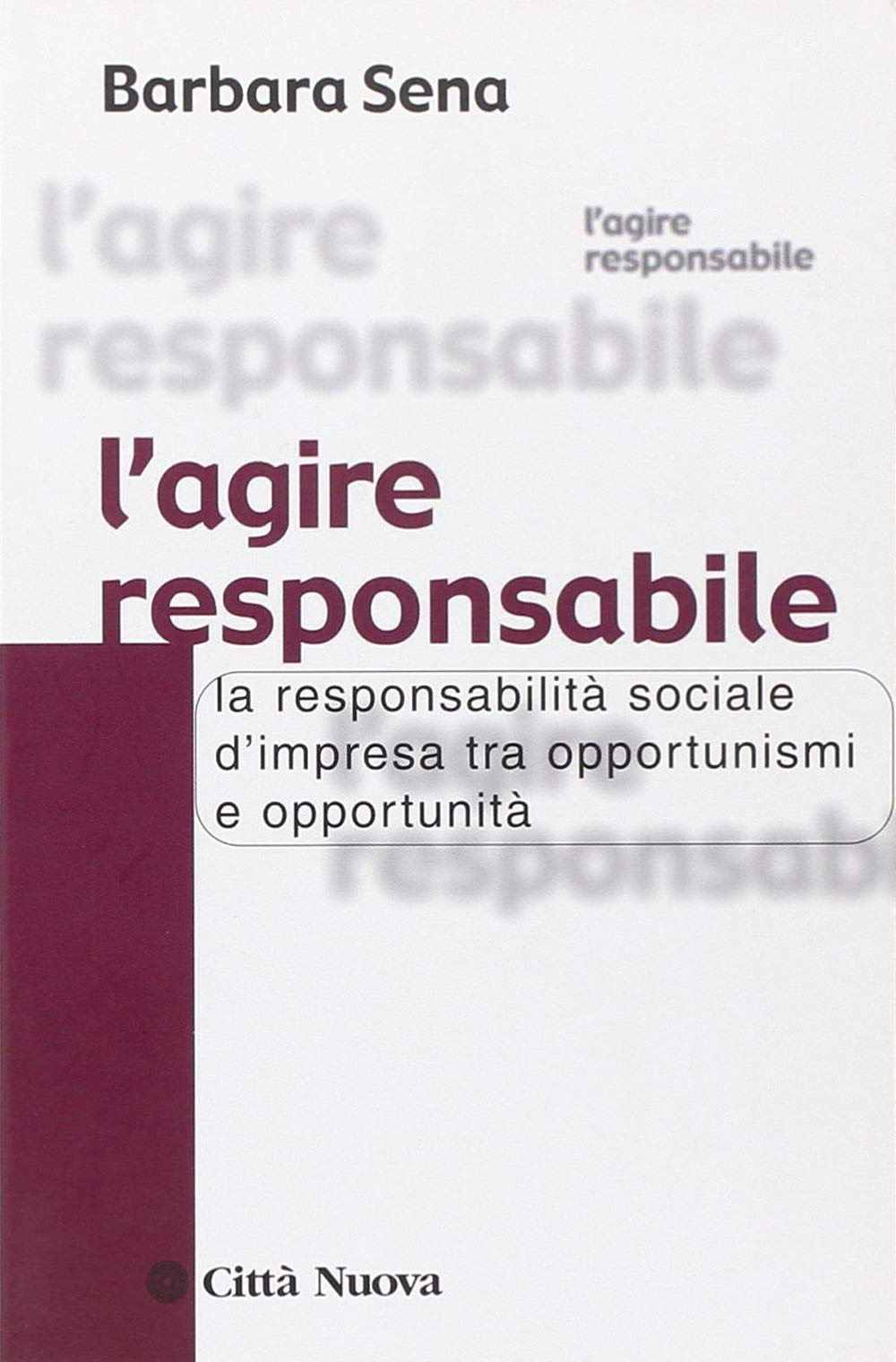 L'agire responsabile. La responsabilità sociale d'impresa tra opportunismi e opportunità book