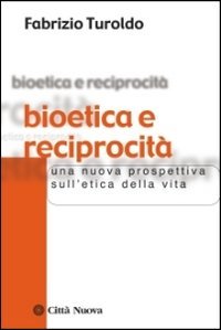 Bioetica e reciprocità. Una nuova prospettiva sull'etica della vita book