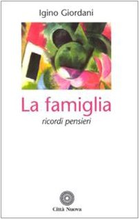 La famiglia. Ricordi pensieri da scritti, lettere, discorsi book