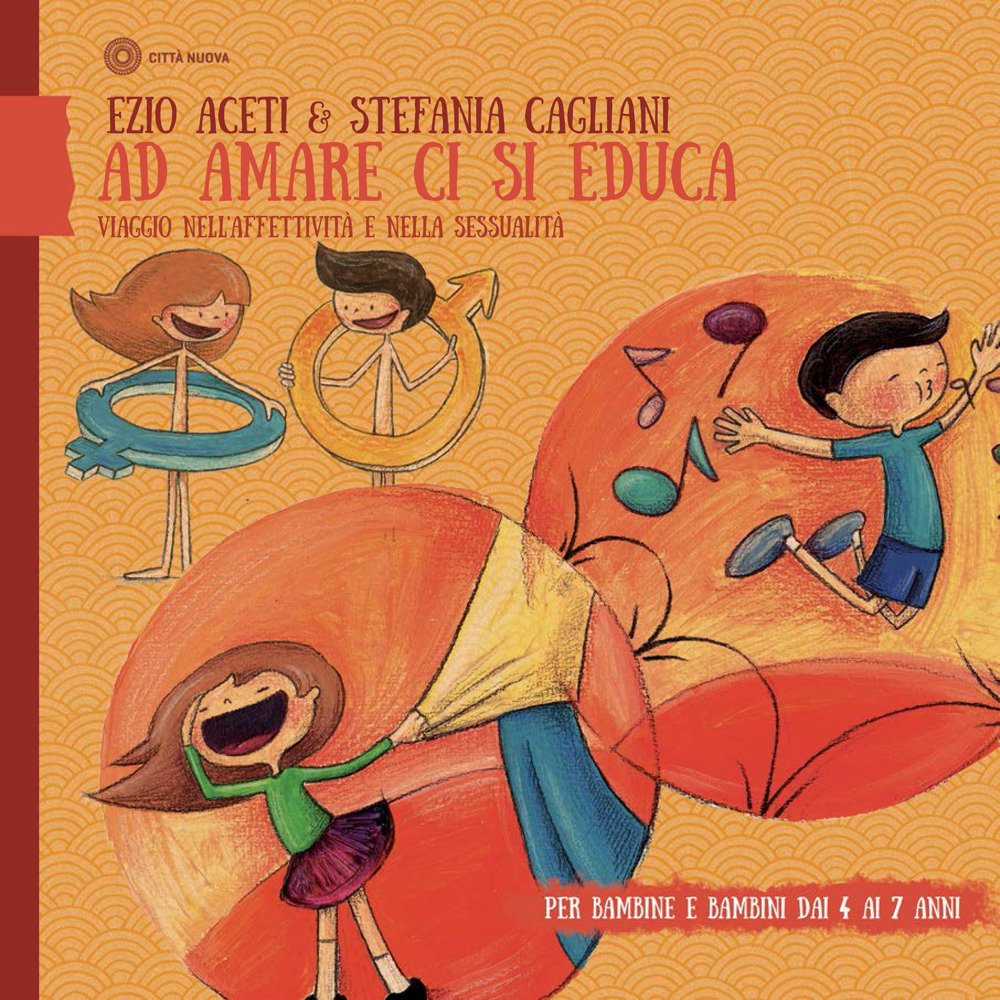 Ad amare ci si educa. Viaggio nell'affettività e nella sessualità. Per bambine e bambini dai 4 ai 7 anni 4-6 years