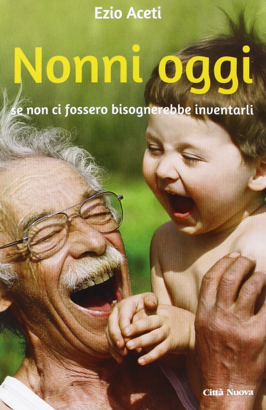 Nonni oggi. Se non ci fossero bisognerebbe inventarli Religion & Esotericism
