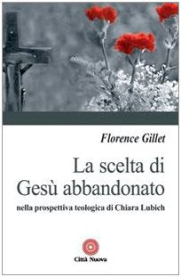 La scelta di Gesù abbandonato nella prospettiva teologica di Chiara Liubich book