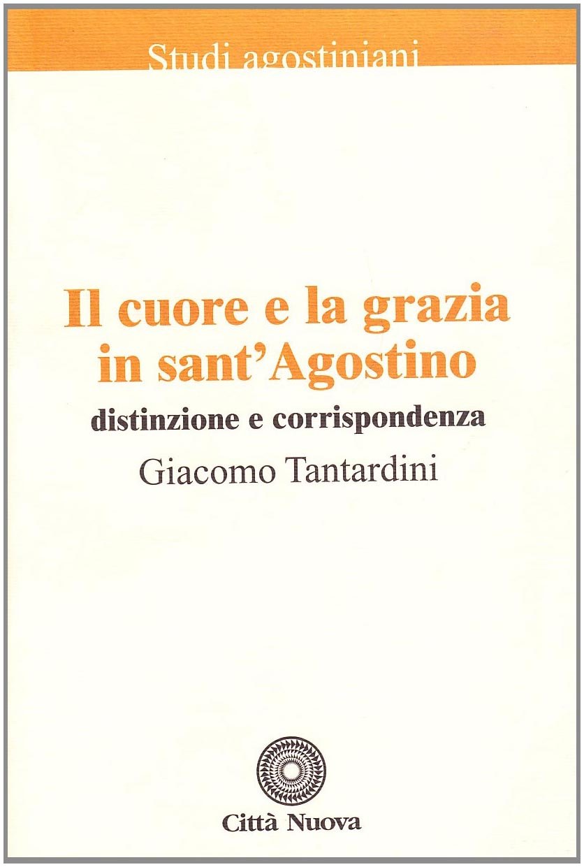Il cuore e la grazia in sant'Agostino. Distinzione e corrispondenza Philosophy