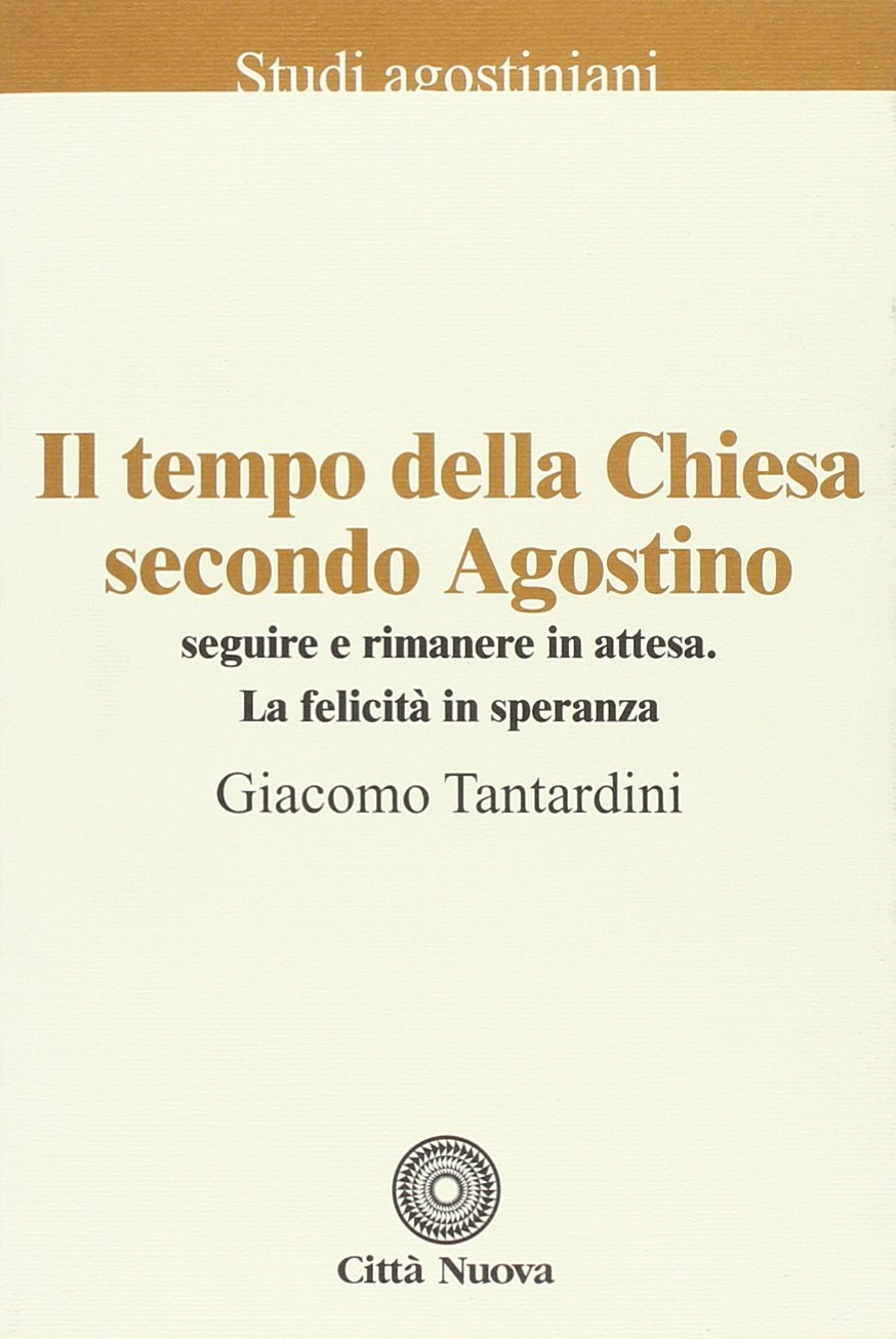 Il tempo della Chiesa secondo Agostino. Seguire e rimanere in attesa. La felicità in speranza (Studi agostiniani, Band 17) Religion & Esotericism