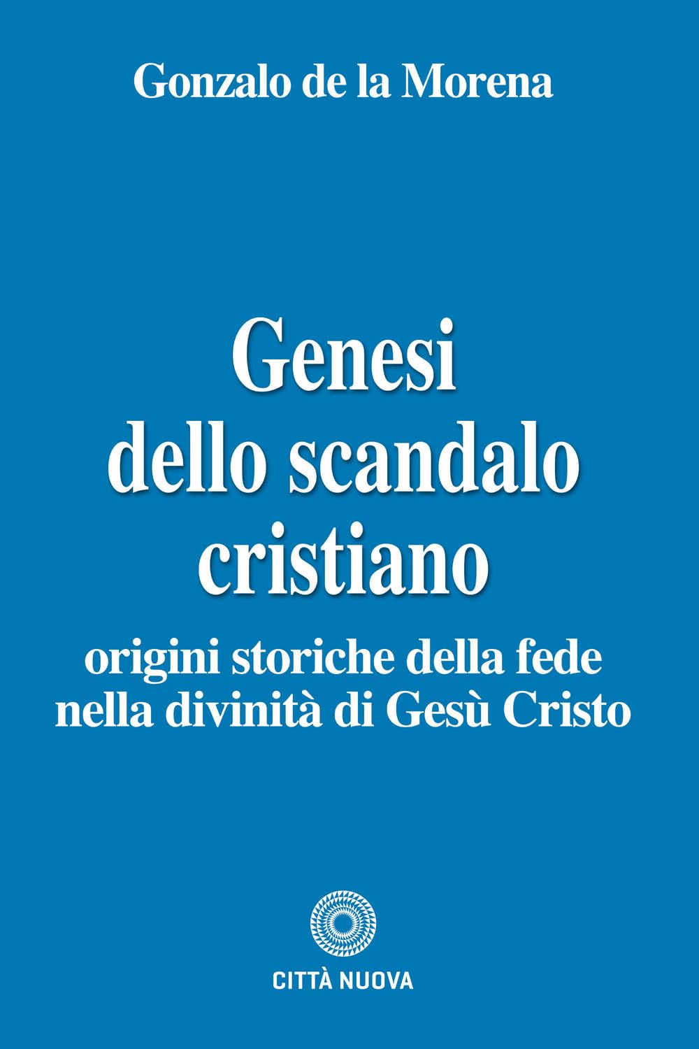 Genesi dello scandalo cristiano. Origini storiche della fede nella divinità di Gesù Cristo book