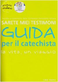 Sarete miei testimoni. La vita, un viaggio. Guida per il catechista (Catechesi) Religion & Esotericism