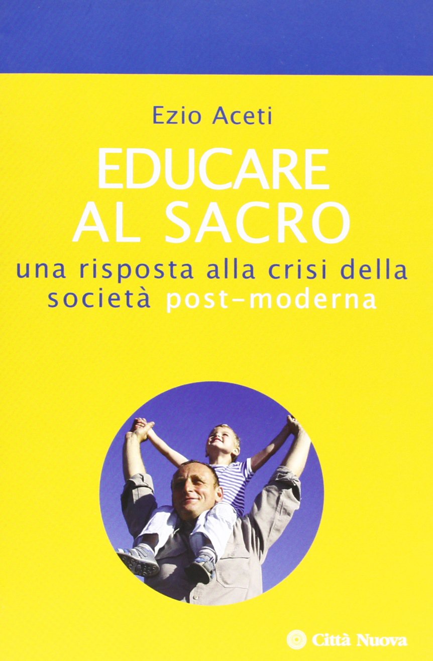 Educare al sacro. Una risposta alla crisi della società post-moderna (Orientamenti) Religion & Esotericism