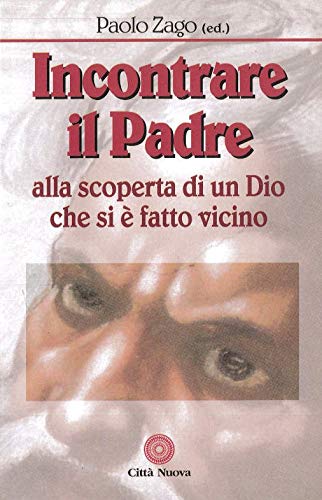 Incontrare il Padre. Alla scoperta di un Dio che si è fatto vicino (Fede: perché) Religion & Esotericism