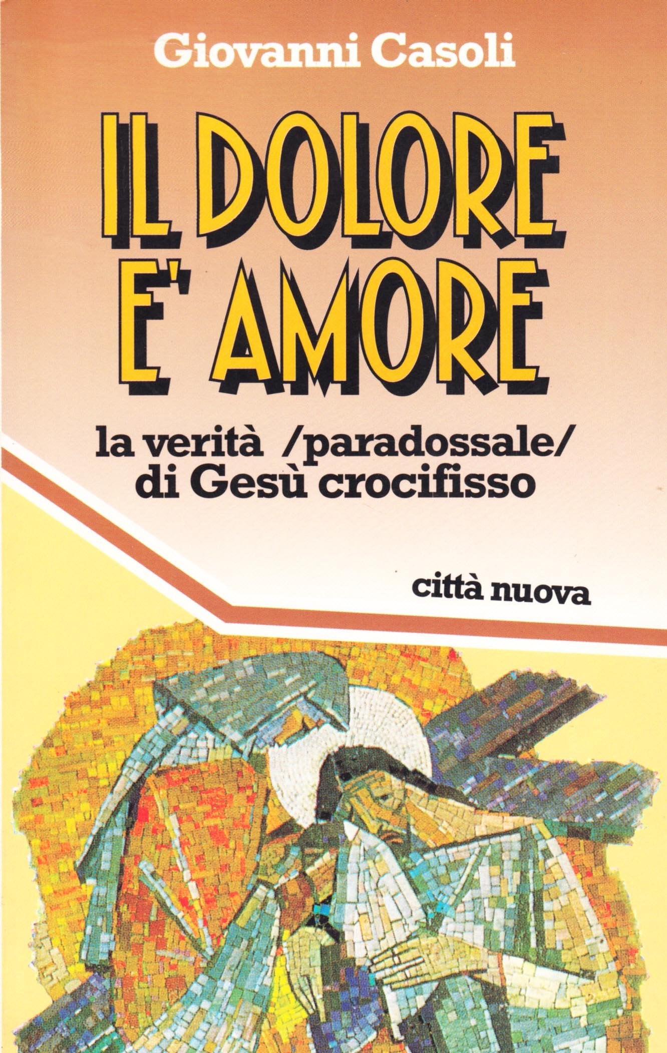 Il dolore è amore. La verità (paradossale) di Gesù crocifisso Religion & Esotericism