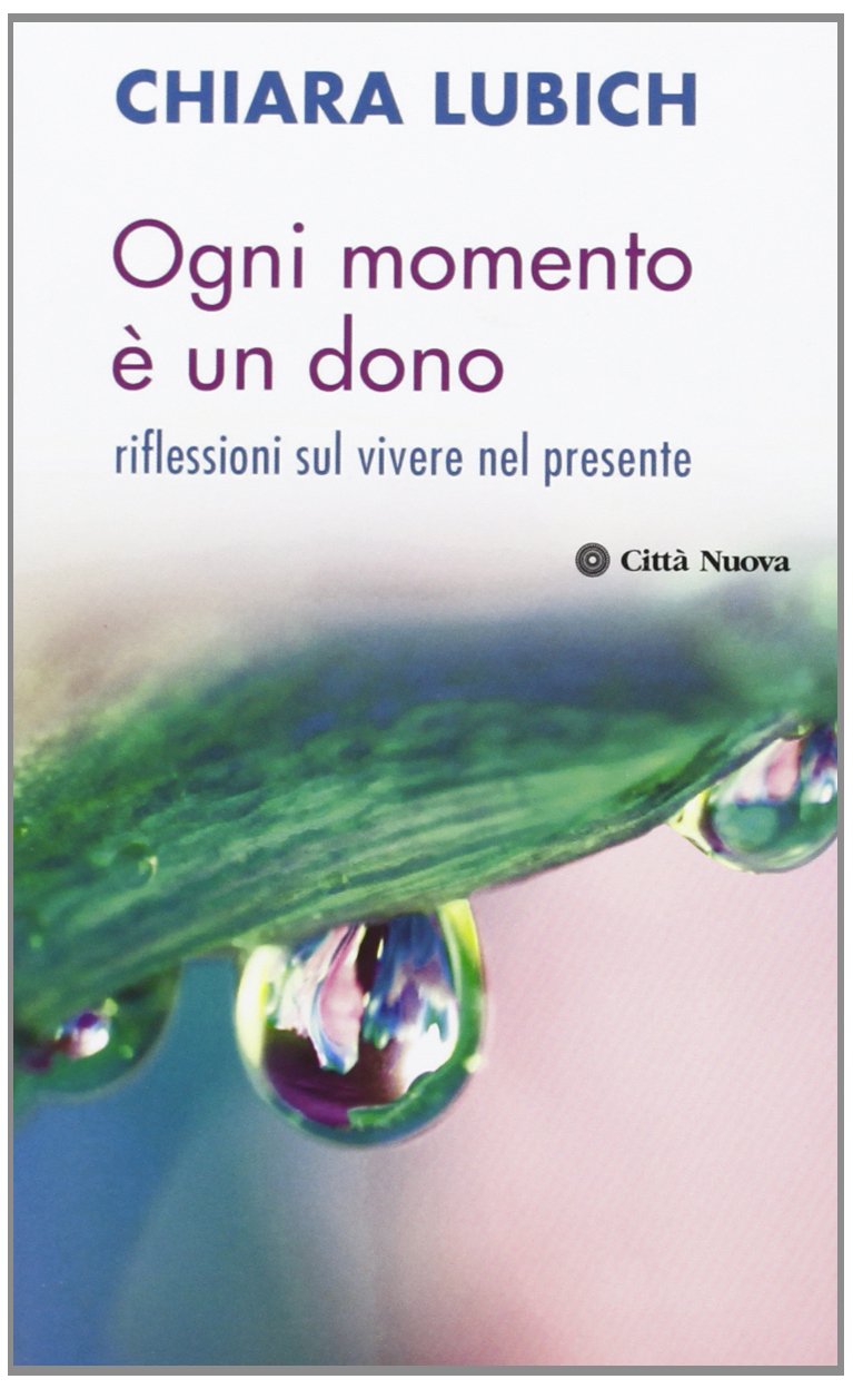 Ogni momento è un dono. Riflessioni sul vivere il presente book